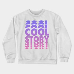 Cool Story Crewneck Sweatshirt